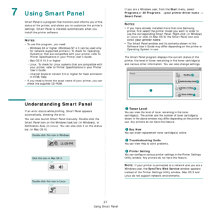 Page 126
Using Smart Panel
27
7Using Smart Panel
Smart Panel is a program that monitors and informs you of the 
status of the printer, and allows you to customize the printer’s 
settings. 
Smart Panel is installed automatically when you 
install the printer software.
NOTES:
• To use this program, you need:
- Windows 98 or higher (Windows NT 4.0 can be used only for network-supported printers.) To check for Operating 
System(s) that are compatible with your printer, refer to 
Printer Specifications in your...