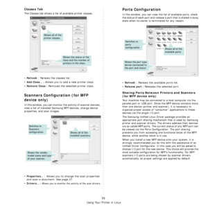 Page 134
Using Your Printer in Linux
35
Classes Tab
The Classes tab shows a list of available printer classes.
•Refresh : Renews the classes list.
•
Add Class... : Allows you to add a new printer class.
•
Remove Class : Removes the selected printer class.
Scanners Configuration (for MFP 
device only)
In this window, you can monitor the activity of scanner devices, 
view a list of installed Samsung MFP devices, change device 
properties, and scan images.
•Properties... : Allows you to change the scan properties...