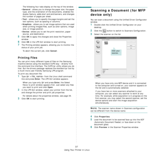 Page 136
Using Your Printer in Linux
37
The following four tabs display at the top of the window.
•
General - allows you to change the paper size, the paper 
type, and the orientation of the documents, enables the 
duplex feature, adds start and end banners, and changes 
the number of pages per sheet.
•
Text - allows you to specify the page margins and set the 
text options, such as spacing or columns.
•
Graphics - allows you to set image options that are used 
when printing images/files, such as color options,...