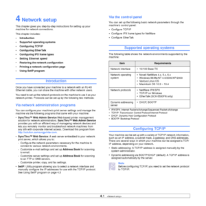Page 25
4.1   
4 Network setup
This chapter gives you step-by-step  instructions for setting up your 
machine for network connections.
This chapter includes:
•Introduction
• Supported operating systems
• Configuring TCP/IP
• Configuring EtherTalk
• Configuring I PX frame types
• Setting Ethernet speed
• Restoring the network configuration
• Printing a network configuration page
• Using SetIP program
Introduction
Once you have connected your machine to a network with an RJ-45 
Ethernet cable, you can share the...