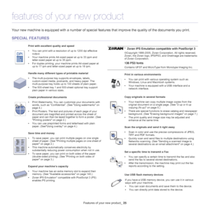 Page 17Features of your new product_ 25
features of your new product
Your new machine is equipped with a number of special  features that improve the quality of the documents you print.
SPECIAL FEATURES
Print with excellent quality and speed
Handle many different types of printable material
Create professional documents
Save time and money
Expand your machine’s capacity
*  Zoran IPS Emulation compat ible wi th PostScript 3
136 PS3 fonts• You can print with a resolution of up to 1200 dpi effective 
output.
•...