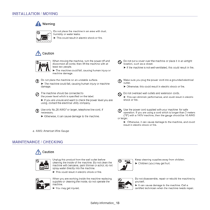 Page 5Safety information_ 13
INSTALLATION / MOVING
 Warning
 Caution
MAINTENANCE / CHECKING
 Caution
Do not place the machine in an area with dust, 
humidity or water leaks. 
► This could result in electric shock or fire. 
When moving the machine, turn the power off and 
disconnect all cords; then lift the machine with at 
least two people.
►  The machine could fall, causing human injury or 
machine damage. Do not put a cover over the machine or place it in an airtight 
location, such as a closet.
►  If the...