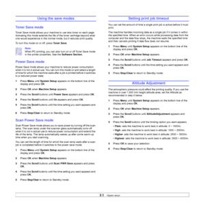 Page 202.5   
Using the save modes
Toner Save mode
Toner Save mode allows your machine to use less toner on each page. 
Activating this mode extends the life of the toner cartridge beyond what 
one would experience in the normal mode, but it reduces print quality.
To turn this mode on or off, press To n e r  S a v e. 
Note
When PC-printing, you can also turn on or off Toner Save mode 
in the printer properties. See the Software Section.
Power Save mode
Power Save mode allows your machine to reduce power...