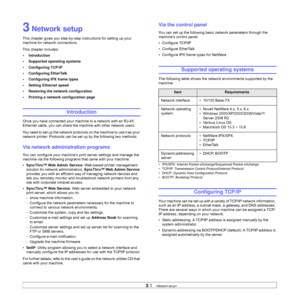 Page 223.1   
3 Network setup
This chapter gives you step-by-step instructions for setting up your 
machine for network connections.
This chapter includes:
•Introduction
• Supported operating systems
• Configuring TCP/IP
• Configuring EtherTalk
• Configuring IPX frame types
• Setting Ethernet speed
• Restoring the network configuration
• Printing a network configuration page
Introduction
Once you have connected your machine to a network with an RJ-45 
Ethernet cable, you can share the machine with other network...