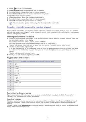 Page 25Basic setup_ 24
1.Press (Fax) on the control panel.
2. Press
  On Hook Dial . A dial tone sounds from the speaker.
3. Press the
  left/right arrow until you hear the volume you want.
4. Press
  On Hook Dial  to save the change and return to ready mode.
To adjust the volume using the handset:
1. Pick u
p the handset. A dial tone sounds from the earpiece.
2.Press the  left/right arrow until you hear the volume you want.
3. Press
  OK to save the change and replace the handset.
 You can adjust the speaker...