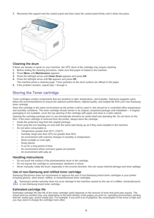 Page 52Maintenance_ 51
7.Reconnect the support and the control panel  and then close the control panel firmly until it clicks into place.
Cleaning the drum
If there are streaks or spots on your machine,  the OPC drum of the cartridge may require cleaning.
1. Before setting the cle
 aning procedure, make sure that paper is loaded in the machine.
2. Press  Menu until Maintenance appears.
3. Press the
  left/right arrow until  Clean Drum appears and press  OK.
4. Press the
  left/right arrow until  On appears and...