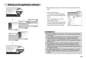 Page 70]69^
Setting up the application software
4. Turn the camera power on. 
The [Found New Hardware Wizard] will
open and the computer will recognise the
camera. 
If your OS is Windows XP, an image
viewer program will open.
If the download window of Digmax Master
opens after starting Digimax Master, the
camera driver was set up successfully. 3. After restarting the computer, connect the PC to the camera with the USB
cable. ƒIf you have installed the camera driver, the [Found New Hardware Wizard]
may not...