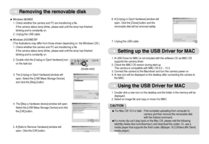 Page 73]72^
Removing the removable disk
6. A [Unplug or Eject Hardware] window will
open. Click the [Close] button and the
removable disk will be removed safely.
7. Unplug the USB cable.1. A USB Driver for MAC is not included with the software CD as MAC OS
supports the camera driver.
2. Check the MAC OS version during start-up. 
This camera is compatible with MAC OS 9.2 ~ 10.3.
3. Connect the camera to the Macintosh and turn the camera power on.
4. A new icon will be displayed on the desktop after connecting...