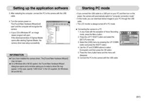 Page 68]67^
Setting up the application software 
Starting PC mode
4. Turn the camera power on. 
The [Found New Hardware Wizard] will
open and the computer will recognize the
camera. 
If your OS is Windows XP, an image
viewer program will open.
If the download window of Digmax Master
opens after starting Digimax Master, the
camera driver was setup successfully. 3. After restarting the computer, connect the PC to the camera with the USB
cable. ®If you connect the USB cable to a USB port on your PC and then...