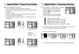 Page 27]26^
Special Effect : Preset focus frames
Special Effect : Composite shooting
ˆYou can combine 2 ~ 4 different shots in a still image.
1. Press the E button in any recording mode 
(except for MOVIE CLIP and AUTO mode). 
2. Select the (          ) menu by pressing the 
Left / Right button. 
3. Select a desired sub menu by pressing the 
Up / Down button and press the OK button.
-  : cancels the composite shooting
-  : 2 different shots are combined in a still image.
-  : 3 different shots are combined...