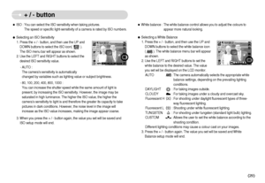 Page 30]29^
+ / - button
ƒSelecting an ISO Sensitivity
1. Press the + / - button, and then use the UP and
DOWN buttons to select the ISO icon(          ).
The ISO menu bar will appear as shown.
2. Use the LEFT and RIGHT buttons to select the
desired ISO sensitivity value.
- AUTO : 
The cameras sensitivity is automatically
changed by variables such as lighting value or subject brightness.
- 80, 100, 200, 400, 800, 1000 : 
You can increase the shutter speed while the same amount of light is
present, by...