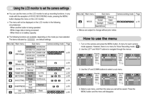 Page 33]32^
Using the LCD monitor to set the camera settings
How to use the menu
3. Use the UP and DOWN buttons to select a sub menu.
4. Select a sub menu, and then the value you set will be saved. Press the
MENU button and the menu will disappear. 1. Turn on the camera and press the MENU button. A menu for each camera
mode appears. However, there is no menu for Voice Recording mode (          ).
2. Use the LEFT and RIGHT buttons to navigate through the menus.
Press the
UP or
DOWN
button.Press the
UP or
DOWN...