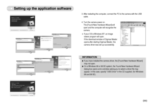 Page 70]69^
Setting up the application software
4. Turn the camera power on. 
The [Found New Hardware Wizard] will
open and the computer will recognise the
camera. 
If your OS is Windows XP, an image
viewer program will open.
If the download window of Digmax Master
opens after starting Digimax Master, the
camera driver was set up successfully. 3. After restarting the computer, connect the PC to the camera with the USB
cable. ƒIf you have installed the camera driver, the [Found New Hardware Wizard]
may not...