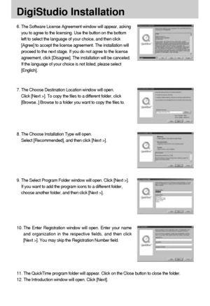 Page 106106
DigiStudio Installation
6. The Software License Agreement window will appear, asking
you to agree to the licensing. Use the button on the bottom
left to select the language of your choice, and then click
[Agree] to accept the license agreement. The installation will
proceed to the next stage. If you do not agree to the license
agreement, click [Disagree]. The installation will be canceled.
If the language of your choice is not listed, please select
[English].
7. The Choose Destination Location window...