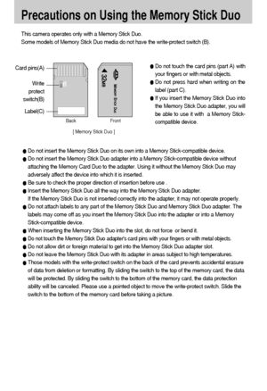 Page 1616
Precautions on Using the Memory Stick Duo
Do not insert the Memory Stick Duo on its own into a Memory Stick-compatible device.
Do not insert the Memory Stick Duo adapter into a Memory Stick-compatible device without
attaching the Memory Card Duo to the adapter. Using it without the Memory Stick Duo may
adversely affect the device into which it is inserted.
Be sure to check the proper direction of insertion before use .
Insert the Memory Stick Duo all the way into the Memory Stick Duo adapter. 
If the...