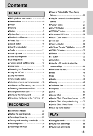 Page 33
Contents
Getting to know your camera5
About the icons5
Danger6
Warning6
Caution7
System chart8
Identification of features10
Front & Top10
Back & Bottom10
Side/ 5-function button11
Cradle11
Movie clip mode12
Voice recording mode12
Still image mode12
Function lamp & Self-timer lamp13
Mode icons13
Connecting to a Power Source14
Using the SAC-4114
Using the batteries17
Removing the battery17
Instructions on how to use the memory card18 
Maintenance of the memory card18
Preserving the memory card data18...