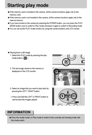 Page 4444
Starting play mode
If the memory card is inserted in the camera, all the camera functions apply only to the
memory card.
If the memory card is not inserted in the camera, all the camera functions apply only to the
internal memory.
If you have turned on the camera by pressing the POWER button, you can press the PLAY
MODE button once to switch to Play mode and press it again to switch to Recording mode.
You can set up the PLAY mode function by using the camera buttons and LCD monitor.
Playing back a...