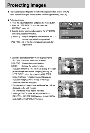 Page 5858
Protecting images
This is used to protect specific shots from being accidentally erased (LOCK).
It also unprotects images that have been previously protected (UNLOCK).
Protecting Images
1. Press the play mode button and press the menu button.
2. Press the LEFT/ RIGHT button and select the
[PROTECT] menu tab.
3. Select a desired sub menu by pressing the UP/ DOWN
button and press the OK button.
[ONE PIC] : Only an image that is displayed on the LCD
monitor is protected or unprotected.
[ALL PICS] : All...