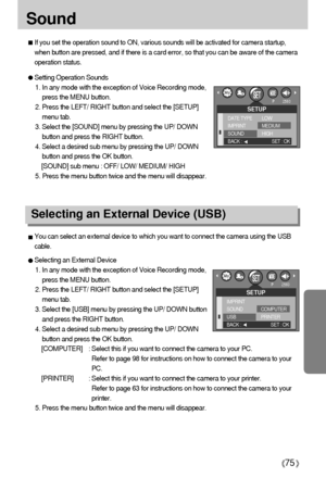 Page 7575
You can select an external device to which you want to connect the camera using the USB
cable.
Selecting an External Device
1. In any mode with the exception of Voice Recording mode,
press the MENU button.
2. Press the LEFT/ RIGHT button and select the [SETUP]
menu tab.
3. Select the [USB] menu by pressing the UP/ DOWN button
and press the RIGHT button.
4. Select a desired sub menu by pressing the UP/ DOWN
button and press the OK button.
[COMPUTER] : Select this if you want to connect the camera to...