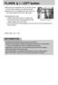 Page 2626
FLASH(     ) / LEFT button
[ Selecting the Auto flash ]
Flash range : 0.3m ~ 3.0m
When the menu is displayed on the LCD monitor, pressing
the LEFT button makes the cursor shift to the left tab.
When the menu is not displayed on the LCD monitor, the
LEFT button operates as the FLASH (        ) button.
Selecting the flash mode
1. Slide the mode switch to the STILL IMAGE mode.
2. Press the Flash button until the desired flash mode
indicator displays on the LCD monitor. 
3. A flash mode indicator will be...