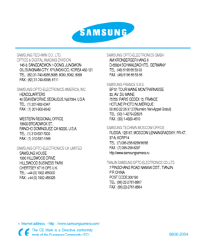 Page 1286806-2054
SAMSUNG TECHWIN CO., LTD.
OPTICS & DIGITAL IMAGING DIVISION
145-3, SANGDAEWON 1-DONG, JUNGWON-
GU,SUNGNAM-CITY, KYUNGKI-DO, KOREA 462-121
TEL : (82) 31-740-8086,8088, 8090, 8092, 8099
FAX : (82) 31-740-8398, 8111
SAMSUNG OPTO-ELECTRONICS AMERICA, INC.
HEADQUARTERS 
40 SEAVIEW DRIVE, SECAUCUS, NJ07094, U.S.A.TEL : (1) 201-902-0347
FAX : (1) 201-902-9342
WESTERN REGIONAL OFFICE
18600 BROADWICK ST., 
RANCHO DOMINGUEZ, CA 90220, U.S.A.
TEL : (1) 310-537-7000   
FAX : (1) 310-537-1566
SAMSUNG...