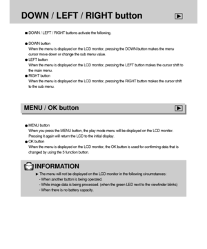 Page 6868
DOWN / LEFT / RIGHT button
DOWN / LEFT / RIGHT buttons activate the following.
DOWN button 
When the menu is displayed on the LCD monitor, pressing the DOWN button makes the menu
cursor move down or change the sub menu value.
LEFT button
When the menu is displayed on the LCD monitor, pressing the LEFT button makes the cursor shift to
the main menu.
RIGHT button
When the menu is displayed on the LCD monitor, pressing the RIGHT button makes the cursor shift
to the sub menu.
INFORMATION
The menu will not...