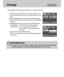 Page 6060
Change
The loaded My SET setting will be applied to the camera from this menu.
1. 
Rotate the mode dial to the MySET mode and press the MENU button.
2. Press the DOWN button and the cursor will be shifted to the main
menu.
3. Select the [CHANGE] menu by pressing the UP/DOWN button.
4. Press the RIGHT button and the cursor will shift to the [CHANGE]
sub menu.
5. Select the desired sub menu by pressing the UP/DOWN button.
- Selecting [NO] : The My SET menu will not be changed.
- Selecting [YES] : You...