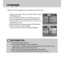 Page 82INFORMATION
The default language is ENGLISH.
You can select 15 languages. Those are listed below.
English, Korean, T. Chinese, S. Chinese, Japanese, Russian, Germany, Spanish, French,
Italian, Portuguese, Danish, Swedish, Finnish, Dutch.
Even if the camera is restarted, the language setting will be maintained.
Even if the [SOUND] function is [ON], the sound will not activate in this menu.
82
There is a choice of languages that can be displayed on the LCD monitor.
Language 
1. Press the menu button and...