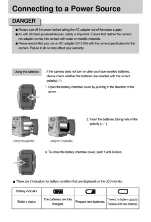 Page 1616
Connecting to a Power Source
Battery status Battery indicator
The batteries are fully
charged.Prepare new batteries.There is no battery capacity.
Replace with new batteries.
There are 3 indicators for battery condition that are displayed on the LCD monitor.
3. To close the battery chamber cover, push it until it clicks.2. Insert the batteries taking note of the
polarity (+ / -). 1. Open the battery chamber cover by pushing in the direction of the
arrow. : If the camera does not turn on after you have...