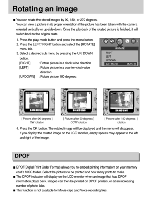 Page 7070
Rotating an image
DPOF 
DPOF(Digital Print Order Format) allows you to embed printing information on your memory
card’s MISC folder. Select the pictures to be printed and how many prints to make.
The DPOF indicator will display on the LCD monitor when an image that has DPOF
information plays back. Images can then be printed on DPOF printers, or at an increasing
number of photo labs.
This function is not available for Movie clips and Voice recording files.
You can rotate the stored images by 90, 180,...