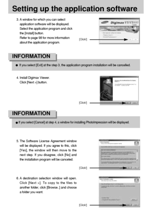 Page 100100
Setting up the application software
If you select [Exit] at the step 3, the application program installation will be cancelled.
INFORMATION 
If you select [Cancel] at step 4, a window for installing PhotoImpression will be displayed.
INFORMATION 
3. A window for which you can select
application software will be displayed.
Select the application program and click
the [Install] button. 
Refer to page 98 for more information
about the application program.
4. Install Digimax Viewer. 
Click [Next >]...