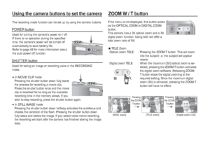 Page 2322_RECORDING
Using the camera buttons to set the cameraZOOM W / T button
The recording mode function can be set up by using the camera buttons.
Used for turning the camera’s power on / off.
If there is no operation during the speciﬁ ed 
time, the cameras power will be turned off 
automatically to save battery life. 
Refer to page 48 for more information about 
the auto power off function.
POWER button
Used for taking an image or recording voice in the RECORDING 
mode.

In MOVIE CLIP mode
Pressing the...