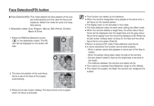 Page 2524_RECORDING
Face Detection(FD) button

 This function can detect up to 9 persons. 

When the camera recognises many people at the same time, it 
will focus on the nearest person.

 The Digital zoom is not activated in this mode. 

 The face detection does not work when setting the effect mode.

When the camera detects a target face, the white colour focus 
frame will be displayed over the target face and the grey colour 
focus frame appear over the remaining faces(up to 8). Press the 
shutter...