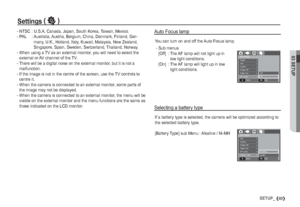 Page 5003 SETUP
49SETUP_
Settings(”
 )
Selecting a battery type
SETTINGS
Video Out

Imprint
Power Off

Alkaline
Back SetOK
File
AF Lamp
Ni-MHBattery Type
If a battery type is selected, the camera will be optimized according to 
the selected battery type.
[Battery Type] sub Menu : Alkaline / Ni-MH - NTSC  : U.S.A, Canada, Japan, South Korea, Taiwan, Mexico.
- PAL  :  Australia, Austria, Belgium, China, Denmark, Finland, Ger-
many, U.K., Holland, Italy, Kuwait, Malaysia, New Zealand, 
Singapore, Spain,...