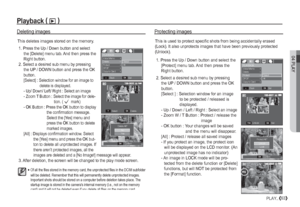 Page 6404 PLAY
63PLAY_
Deleting images

Of all the files stored in the memory card, the unprotected files in the DCIM subfolder 
will be deleted. Remember that this will permanently delete unprotected images. 
Important shots should be stored on a computer before deletion takes place. The 
startup image is stored in the cameras internal memory (i.e., not on the memory 
card) and it will not be deleted even if you delete all files on the memory card.
 1.  Press the Up / Down button and select 
the [Delete] menu...
