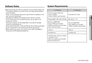 Page 7805 SOFTWARE
77SOFTWARE_
Software NotesSystem Requirements
Please ensure that you read the instruction manual carefully before use.
- The attached software is a camera driver and image editing software 
tool for Windows.
- Under no circumstances should all or part of either the software or the 
user manual be reproduced.
- Copyrights for software are licensed only for use with a camera.
- In the unlikely event of a manufacturing fault, we will repair or ex-
change your camera. 
We cannot, however, be held...