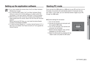 Page 8205 SOFTWARE
81SOFTWARE_
Setting up the application software
Starting PC mode
If you have installed the camera driver, the [Found New Hardware 
Wizard] may not open.
On a Windows 98SE system, the Found New Hardware Wizard 
dialog box opens and a window asking you to select a driver file 
may appear. In this case, specify USB Driver in the CD supplied.
PDF documents of user manual are included in the Software CD-
ROM supplied with this camera. Search the PDF files with Windows 
explorer.
Before opening...