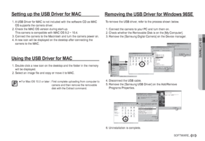 Page 8605 SOFTWARE
85SOFTWARE_
Setting up the USB Driver for MACRemoving the USB Driver for Windows 98SE
Using the USB Driver for MAC
 1.  A USB Driver for MAC is not included with the software CD as MAC 
OS supports the camera driver.
 2.  Check the MAC OS version during start-up. 
This camera is compatible with MAC OS 9.2 ~ 10.4.
 3.  Connect the camera to the Macintosh and turn the camera power on.
 4.  A new icon will be displayed on the desktop after connecting the 
camera to the MAC.
 1.  Double click a...