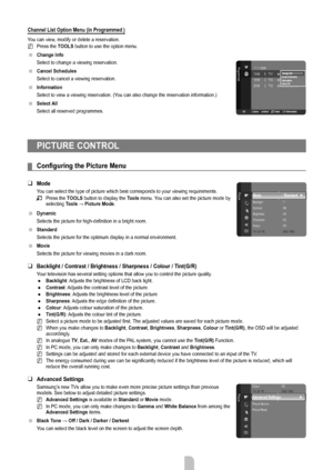 Page 15English - 13
Channel List Option Menu (in Programmed )
You can view, modify or delete a reservation.Press the TOOLS  button to use the option menu.
Change Info
Select to change a viewing reservation.
Cancel Schedules
Select to cancel a viewing reservation.
Information
Select to view a viewing reservation. (You can also change the reservation information.)
Select All
Select all reserved programmes.
N




PICTURE CONTROL
Configuring	the	Picture	Menu
Mode
You can select the type of picture which best...