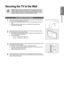 Page 99
English
Getting Started
Securing the TV to the Wall
Caution: Pulling, pushing, or climbing on the TV may cause the TV to fall. In particular, ensure your children do not hang over or destabilize the TV; doing so may cause the TV to tip over, causing serious injuries or death. For added stability, install the anti-fall device for safety purposes, as follows.
To avoid the TV from falling:
1 Put the screws into the clamps and firmly fasten them onto the wall. Con\
firm that the screws have been firmly...