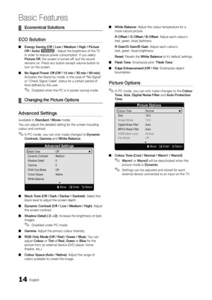 Page 1414English
Basic Features
Economical Solutions ¦
ECO Solution
Energy Saving (Off / Low / Medium / High / Picture  ■Off / Auto) t : Adjust the brightness of the TV in order to reduce power consumption. If you select  Picture Off, the screen is turned off, but the sound remains on. Press any button except volume button to turn on the screen.  
No Signal Power Off (Off / 15 min / 30 min / 60 min) ■: Activates the Stand-by mode, in the case of “No Signal” or “Check Signal Cable” status for a certain period of...