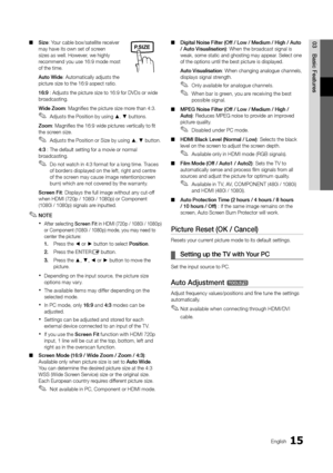 Page 1515English
03
Basic Features
Size ■: Your cable box/satellite receiver may have its own set of screen sizes as well. However, we highly recommend you use 16:9 mode most of the time.
Auto Wide: Automatically adjusts the picture size to the 16:9 aspect ratio.
16:9 : Adjusts the picture size to 16:9 for DVDs or wide broadcasting.
Wide Zoom: Magnifies the picture size more than 4:3. 
Adjusts the Position by using  ✎▲, ▼ buttons.
Zoom: Magnifies the 16:9 wide pictures vertically to fit the screen size.
Adjusts...