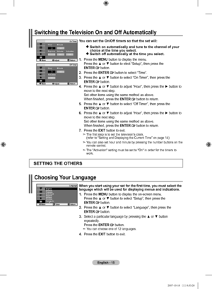 Page 17English - 
You can set the on/off timers so that the set will:
 
Switch on automatically and tune to the channel of your 
choice at the time you select. 
 
Switch off automatically at the time you select.
.  Press the  MEnu button to display the menu.  
Press the ▲ or ▼ button to elect “Setup”, then press the   
E
ntEr  button.
.  Press the  EntEr 
 button to select “Time”.
3.  Press 
the ▲ or ▼ button to select “On Timer”, then press the   
E
ntEr  button.
.  Press the ▲ or ▼...