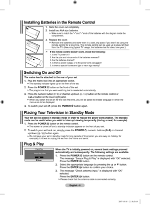 Page 8English - 
the mains lead is attached to the rear of your set.
. Plug the mains lead into an appropriate socket. The standby indicator lights up on the front of the set.
. Press the  PoWEr  button on the front of the set. The programme that you were watching last is reselected automatically.
3.   Press the numeric button (0~9) or channel up/down ( / ) button on the remote control or  button on the lower-right panel. When you switch the set on for the very first time, you will be asked to...