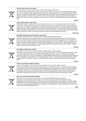 Page 39
Správná likvidace baterií v tomto výrobku(Platí v Evropské unii a dalších evropských zemích s vlastními systémy zpětného odběru baterií.)Tato značka na baterii, návodu nebo obalu znamená, že baterie v tomto výrobku nesmí být na konci své životnosti likvidovány společně s jiným domovním odpadem. Případně vyznačené symboly chemikálií Hg, Cd nebo Pb upozorňují na to, že baterie obsahuje rtuť, kadmium nebo olovo v množství překračujícím referenční úrovně stanovené směrnicí ES 2006/66. Pokud ba terie nejsou...