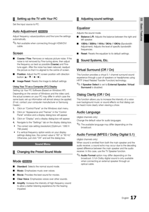 Page 1717English
03Basic FeaturesSetting up the TV with Your PC
 
¦
Set the input source to PC.
Auto Adjustment t
Adjust frequency values/positions and fine tune the settings 
automatically. 
Not available when connecting through HDMI/DVI 
 
✎cable.
Screen
Coarse / Fine
 
■ : Removes or reduces picture noise. If the 
noise is not removed by Fine-tuning alone, then adjust 
the frequency as best as possible (Coarse) and Fine-
tune again. After the noise has been reduced, readjust 
the picture so that it is...