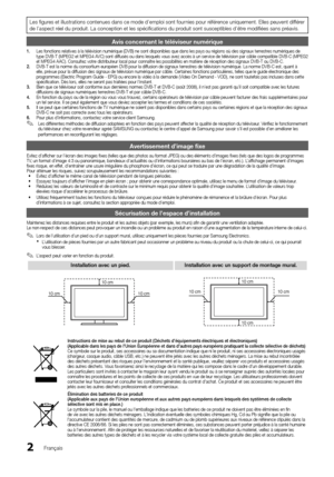 Page 352Français
Les figures et illustrations contenues dans ce mode d’emploi sont fournies pour référence uniquement. Elles peuvent différer 
de l’aspect réel du produit. La conception et les spécifications du produit sont susceptibles d’être modifiées sans préavis.
Avis concernant le téléviseur numérique 
1. Les fonctions relatives à la télévision numérique (DVB) ne sont disponibl\
es que dans les pays ou régions où des signaux terrestres numériques de 
type DVB-T (MPEG2 et MPEG4 AVC) sont diffusés ou dans...