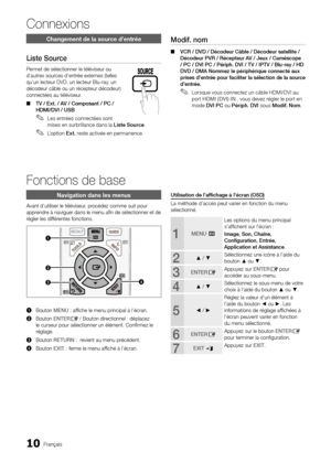 Page 4310Français
Connexions
Changement de la source d’entrée
Liste Source
Permet de sélectionner le téléviseur ou 
d’autres sources d’entrée externes (telles 
qu’un lecteur DVD, un lecteur Blu-ray, un 
décodeur câble ou un récepteur décodeur) 
connectées au téléviseur. TV / Ext. / AV / Composant / PC / 
 
■
HDMI/DVI / USB
Les entrées connectées sont 
 
✎mises en surbrillance dans la Liste Source . 
L’option 
 
✎Ext.  reste activée en permanence.
Modif. nom
VCR / DVD / Décodeur Câble / Décodeur satellite /...