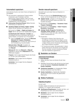 Page 7913Deutsch
03GrundfunktionenAutomatisch speichern 
Automatisches Suchen nach einem Kanal und Speichern im 
Fernsehgerät. Die automatisch zugewiesenen Programmplätze 
 
✎entsprechen unter Umständen nicht den 
gewünschten Programmplätzen. Wenn ein Kanal 
mit der Kindersicherung  gesperrt wurde, wird das 
Eingabefenster für die PIN geöffnet.
Antennentyp (Terrestrisch/Kabel)
 
■ : Wählen Sie einen 
Antennentyp zum Speichern aus.
Sendertyp (Digital und Analog / Digital / Analog)
 
■ : 
Wählen Sie den Sendertyp...