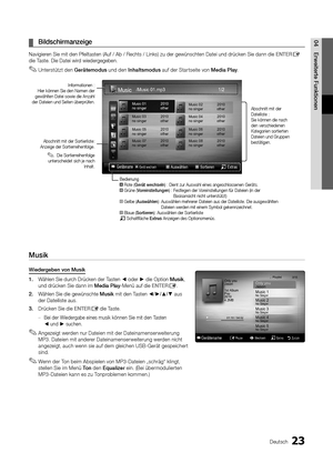 Page 8923Deutsch
04Erweiterte Funktionen
Musik
Wiedergeben von Musik
1. Wählen Sie durch Drücken der Tasten ◄ oder ► die Option Musik, 
und drücken Sie dann im Media Play-Menü auf die ENTER
E.
2.   Wählen Sie die gewünschte Musik mit den Tasten ◄/►/▲/▼ aus 
der Dateiliste aus. 
3.  Drücken Sie die ENTER
E die Taste.
Bei der Wiedergabe eines musik können Sie mit den Tasten  
 
–◄ und ► suchen.  
Angezeigt werden nur Dateien mit der Dateinamenserweiterung  
✎MP3. Dateien mit anderer Dateinamenserweiterung werden...